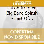 Jakob Norgren Big Band Splash - East Of The Arctic Circle cd