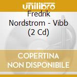 Fredrik Nordstrom - Vibb (2 Cd) cd