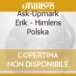 Ask-Upmark Erik - Himlens Polska cd musicale di Ask