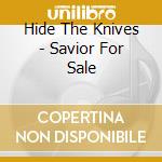 Hide The Knives - Savior For Sale cd