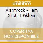 Alarmrock - Fem Skott I Pikkan cd musicale di Alarmrock