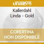 Kallerdahl Linda - Gold cd musicale di Kallerdahl Linda