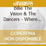 Billie The Vision & The Dancers - Where The Ocean Meets My Hand cd musicale di Billie The Vision & The Dancers