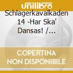 Schlagerkavalkaden 14 -Har Ska' Dansas! / Various cd