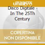 Disco Digitale - In The 25Th Century cd