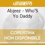 Abjeez - Who'S Yo Daddy cd