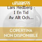Lars Hedberg - I En Tid Av Allt Och Ingenting cd