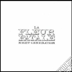 Fleur Fatale (La) - Night Generation cd musicale di LA FLEUR FATALE