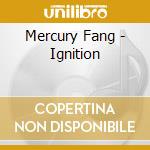 Mercury Fang - Ignition cd musicale di Mercury Fang