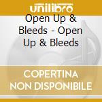 Open Up & Bleeds - Open Up & Bleeds cd musicale di Open Up & Bleeds