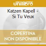 Katzen Kapell - Si Tu Veux cd musicale di Katzen Kapell