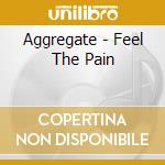 Aggregate - Feel The Pain cd musicale