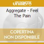 Aggregate - Feel The Pain cd