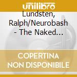 Lundsten, Ralph/Neurobash - The Naked Moon And The Virgin Sun cd musicale di Lundsten, Ralph/Neurobash