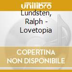 Lundsten, Ralph - Lovetopia cd musicale di Lundsten, Ralph