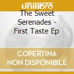 The Sweet Serenades - First Taste Ep cd musicale di The Sweet Serenades