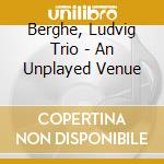Berghe, Ludvig Trio - An Unplayed Venue cd