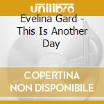 Evelina Gard - This Is Another Day cd