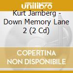 Kurt Jarnberg - Down Memory Lane 2 (2 Cd) cd musicale di JÃ¤rnberg Kurt