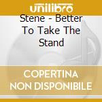 Stene - Better To Take The Stand cd