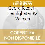 Georg Riedel - Hemligheter Pa Vaegen cd musicale di Georg Riedel