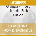 Groupa - Frost - Nordic Folk Fusion