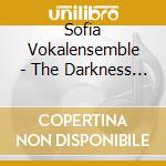 Sofia Vokalensemble - The Darkness Is No Darkness cd