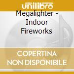 Megalighter - Indoor Fireworks cd musicale di Megalighter