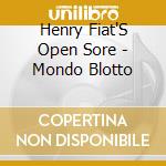 Henry Fiat'S Open Sore - Mondo Blotto cd