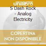 S Dash Rock - Analog Electricity cd