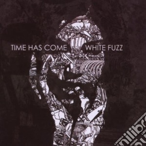 Time Has Come - White Fuzz cd musicale di TIME HAS COME