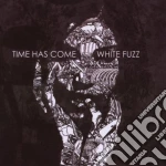 Time Has Come - White Fuzz cd