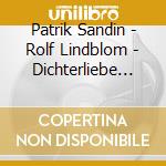 Patrik Sandin - Rolf Lindblom - Dichterliebe And Other Selected Songs