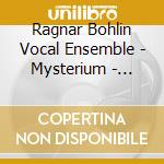 Ragnar Bohlin Vocal Ensemble - Mysterium - Music By Fredrik Sixten cd musicale di Ragnar Bohlin Vocal Ensemble