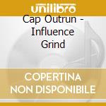 Cap Outrun - Influence Grind cd