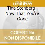 Tina Stenberg - Now That You're Gone cd