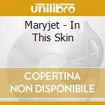 Maryjet - In This Skin cd musicale di Maryjet