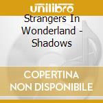 Strangers In Wonderland - Shadows cd