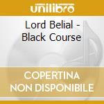 Lord Belial - Black Course cd musicale di LORD BELIAL