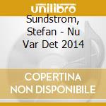 Sundstrom, Stefan - Nu Var Det 2014 cd musicale di Sundstrom, Stefan