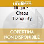 Illfigure - Chaos Tranquility cd