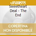 Sweetheart Deal - The End cd musicale di Sweetheart Deal