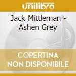 Jack Mittleman - Ashen Grey cd