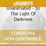 Unanimated - In The Light Of Darkness cd musicale di Unanimated