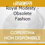 Royal Modesty - Obsolete Fashion cd