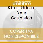 Kitto - Unlearn Your Generation