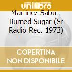 Martinez Sabu - Burned Sugar (Sr Radio Rec. 1973) cd