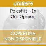 Poleshift - In Our Opinion cd musicale di Poleshift