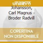 Johansson, Carl Magnus - Broder Radvill cd musicale di Johansson, Carl Magnus