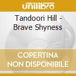 Tandoori Hill - Brave Shyness cd